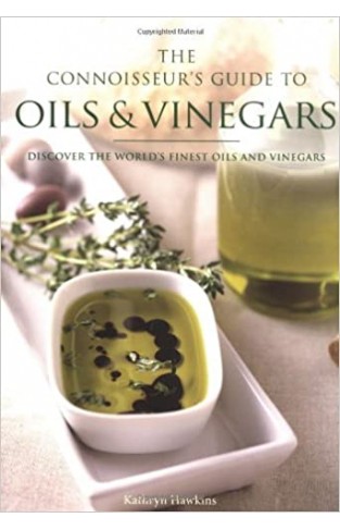 The Connoisseur's Guide to Oils and Vinegars